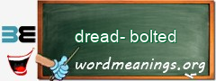 WordMeaning blackboard for dread-bolted
